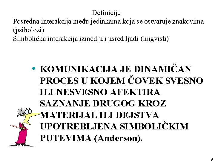 Definicije Posredna interakcija među jedinkama koja se ostvaruje znakovima (psiholozi) Simbolička interakcija izmedju i