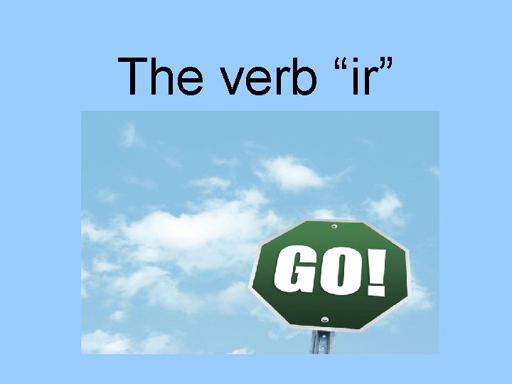 The verb “ir” 