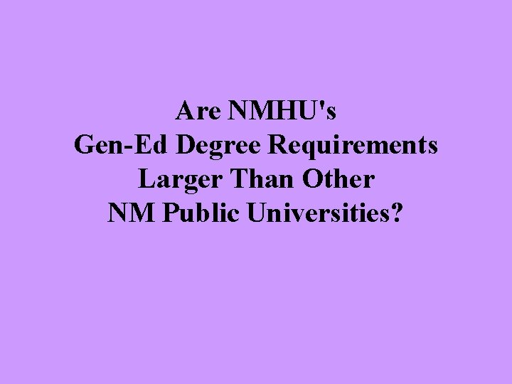 Are NMHU's Gen-Ed Degree Requirements Larger Than Other NM Public Universities? 