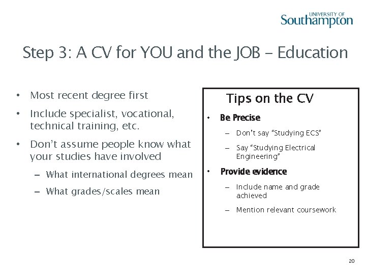 Step 3: A CV for YOU and the JOB - Education • Most recent