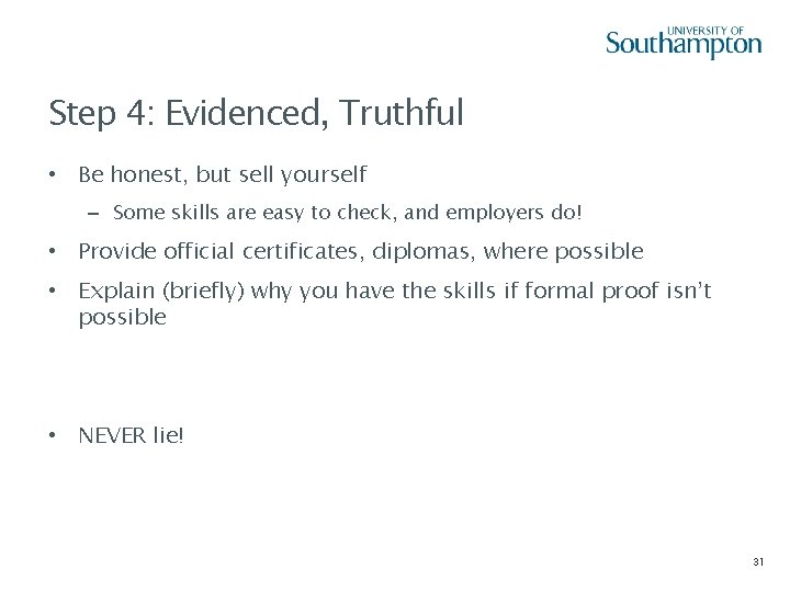 Step 4: Evidenced, Truthful • Be honest, but sell yourself – Some skills are
