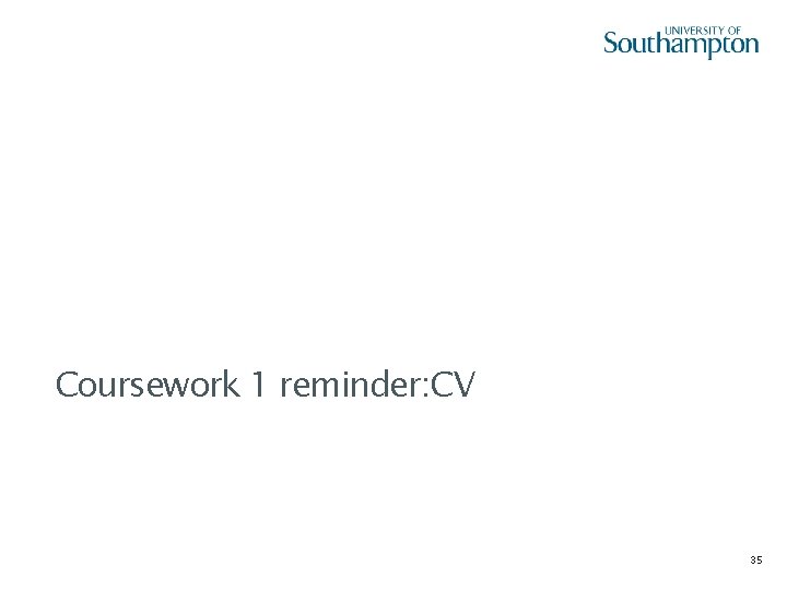 Coursework 1 reminder: CV 35 