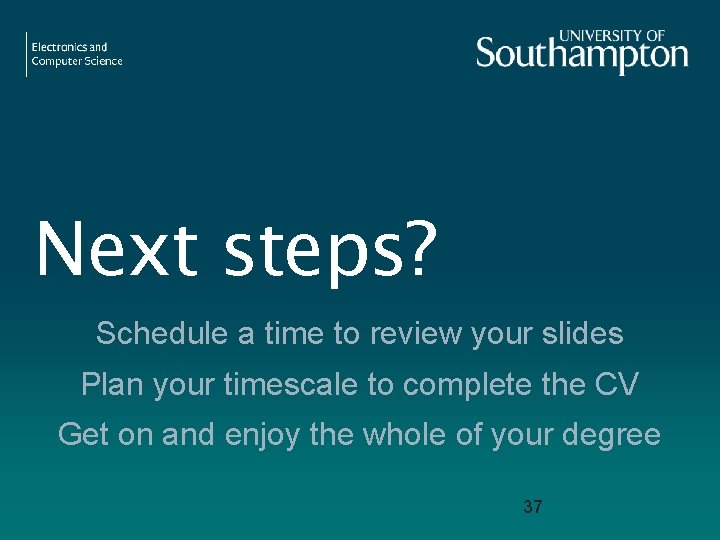Next steps? Schedule a time to review your slides Plan your timescale to complete