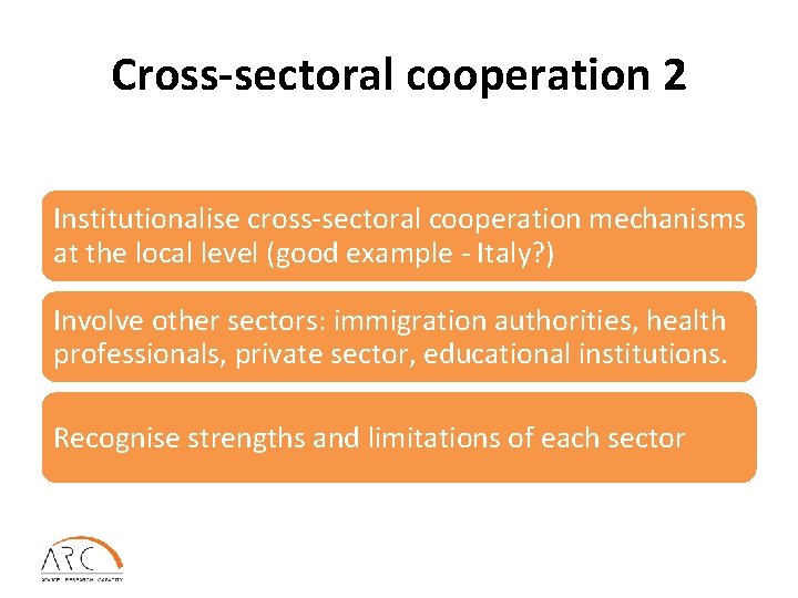 Cross-sectoral cooperation 2 Institutionalise cross-sectoral cooperation mechanisms at the local level (good example -