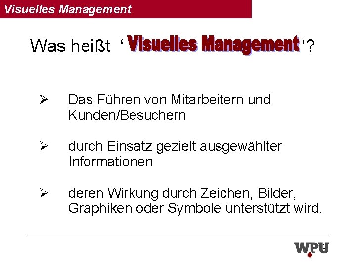 Visuelles Management Was heißt ‘ ‘? Ø Das Führen von Mitarbeitern und Kunden/Besuchern Ø