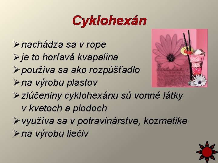 Cyklohexán Ø nachádza sa v rope Ø je to horľavá kvapalina Ø používa sa