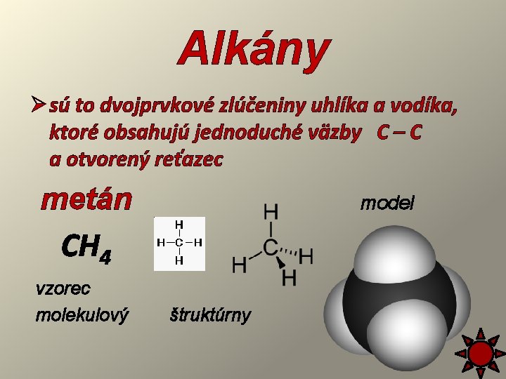 Alkány Ø sú to dvojprvkové zlúčeniny uhlíka a vodíka, ktoré obsahujú jednoduché väzby C