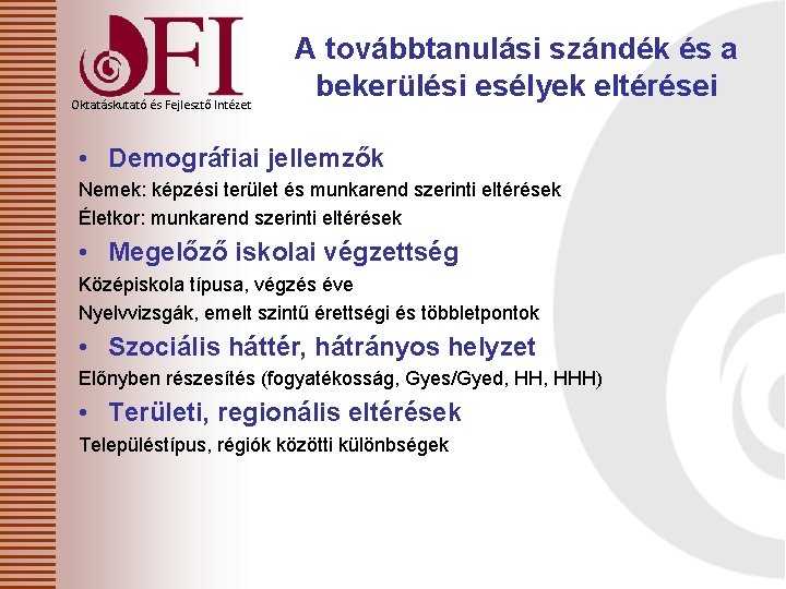 Oktatáskutató és Fejlesztő Intézet A továbbtanulási szándék és a bekerülési esélyek eltérései • Demográfiai