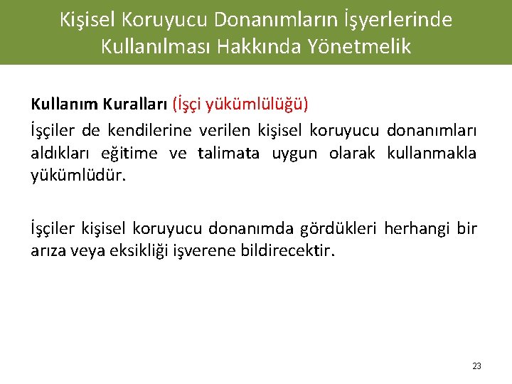 Kişisel Koruyucu Donanımların İşyerlerinde Kullanılması Hakkında Yönetmelik Kullanım Kuralları (İşçi yükümlülüğü) İşçiler de kendilerine