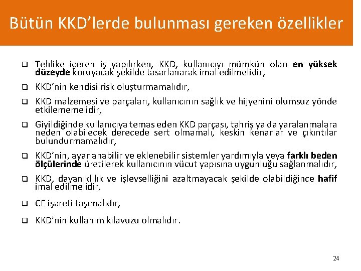 Bütün KKD’lerde bulunması gereken özellikler q q q Tehlike içeren iş yapılırken, KKD, kullanıcıyı