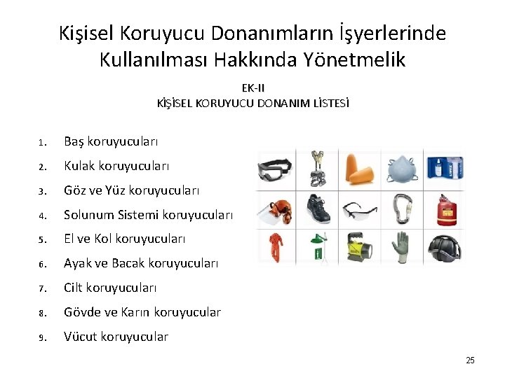 Kişisel Koruyucu Donanımların İşyerlerinde Kullanılması Hakkında Yönetmelik EK-II KİŞİSEL KORUYUCU DONANIM LİSTESİ 1. Baş