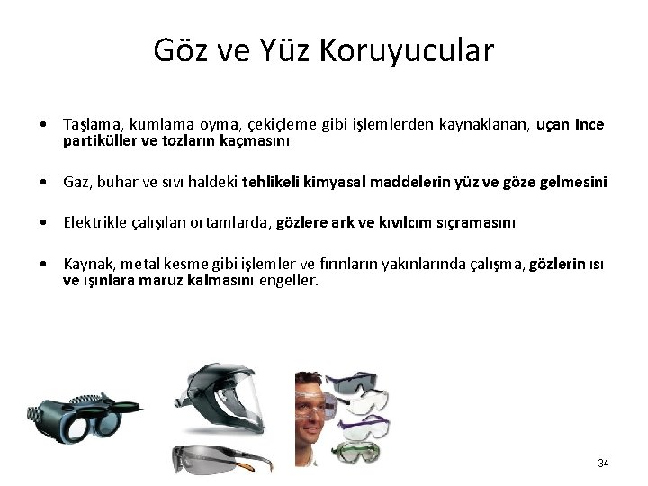 Göz ve Yüz Koruyucular • Taşlama, kumlama oyma, çekiçleme gibi işlemlerden kaynaklanan, uçan ince