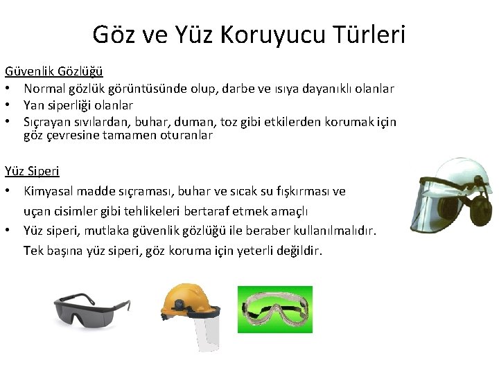 Göz ve Yüz Koruyucu Türleri Güvenlik Gözlüğü • Normal gözlük görüntüsünde olup, darbe ve