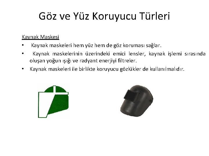 Göz ve Yüz Koruyucu Türleri Kaynak Maskesi • Kaynak maskeleri hem yüz hem de