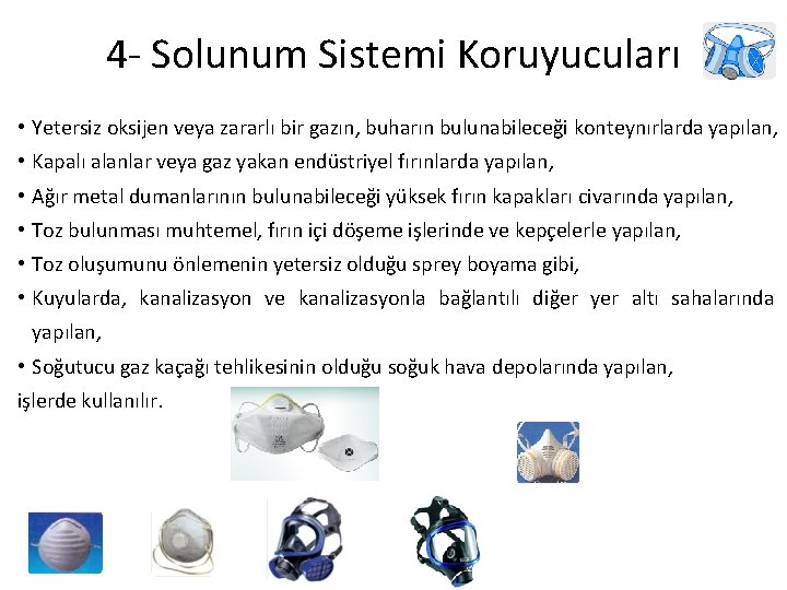 4 - Solunum Sistemi Koruyucuları • Yetersiz oksijen veya zararlı bir gazın, buharın bulunabileceği