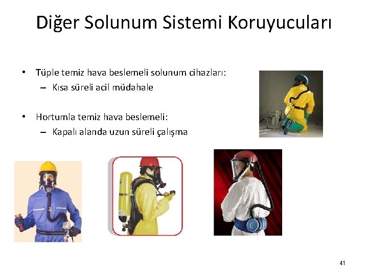 Diğer Solunum Sistemi Koruyucuları • Tüple temiz hava beslemeli solunum cihazları: – Kısa süreli