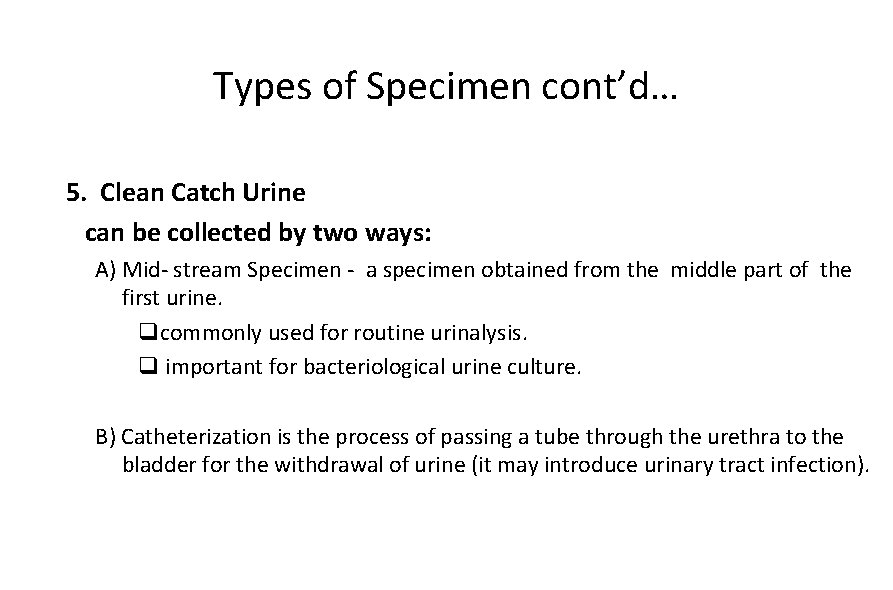 Types of Specimen cont’d… 5. Clean Catch Urine can be collected by two ways: