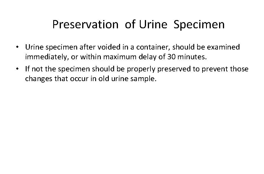 Preservation of Urine Specimen • Urine specimen after voided in a container, should be
