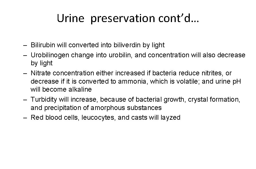 Urine preservation cont’d… – Bilirubin will converted into biliverdin by light – Urobilinogen change