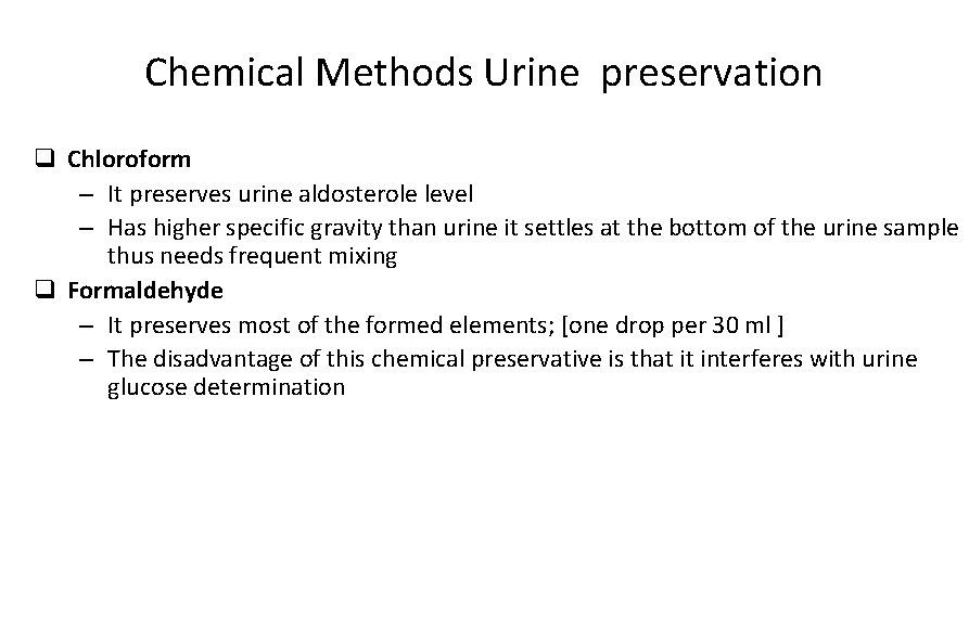 Chemical Methods Urine preservation q Chloroform – It preserves urine aldosterole level – Has