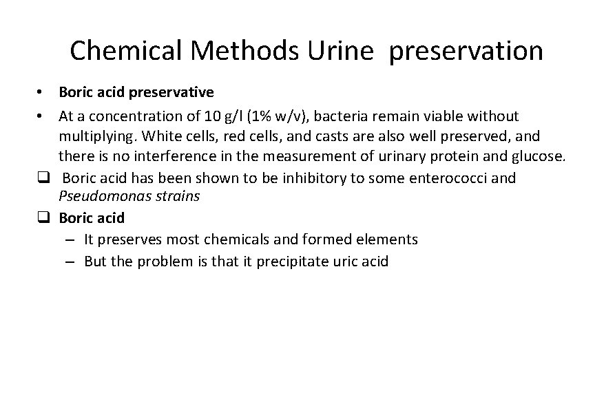 Chemical Methods Urine preservation • Boric acid preservative • At a concentration of 10