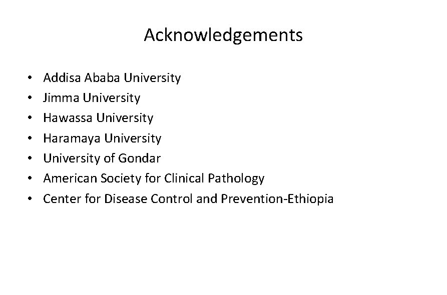 Acknowledgements • • Addisa Ababa University Jimma University Hawassa University Haramaya University of Gondar