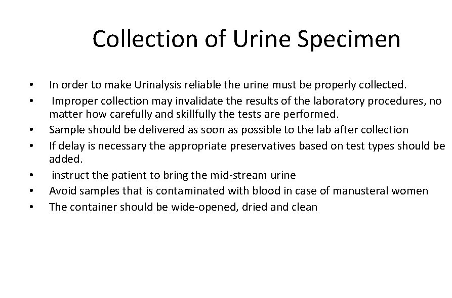Collection of Urine Specimen • • In order to make Urinalysis reliable the urine