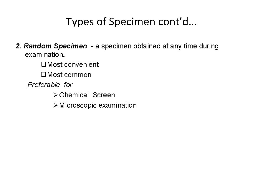 Types of Specimen cont’d… 2. Random Specimen - a specimen obtained at any time