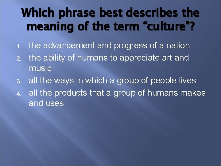 Which phrase best describes the meaning of the term “culture”? 1. 2. 3. 4.