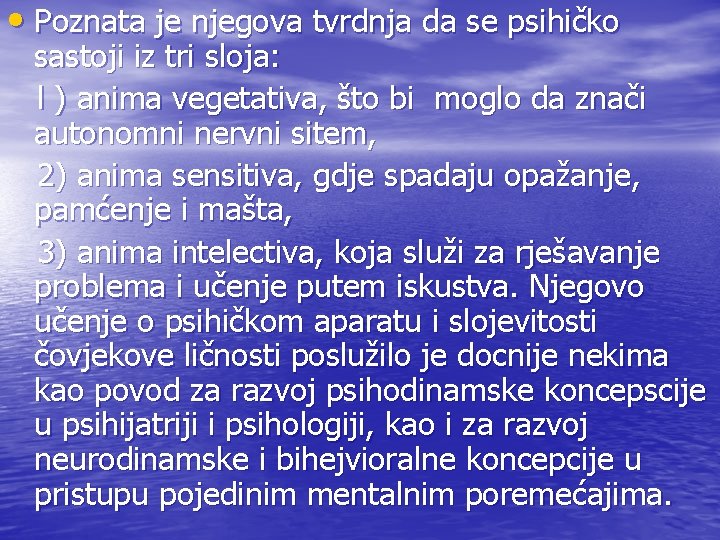  • Poznata je njegova tvrdnja da se psihičko sastoji iz tri sloja: l