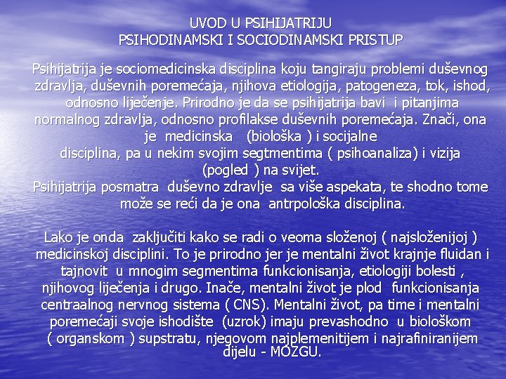 UVOD U PSIHIJATRIJU PSIHODINAMSKI I SOCIODINAMSKI PRISTUP Psihijatrija je sociomedicinska disciplina koju tangiraju problemi