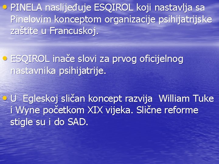  • PINELA naslijeđuje ESQIROL koji nastavlja sa Pinelovim konceptom organizacije psihijatrijske zaštite u