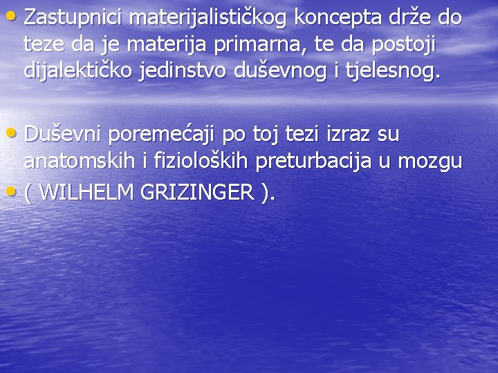  • Zastupnici materijalističkog koncepta drže do teze da je materija primarna, te da