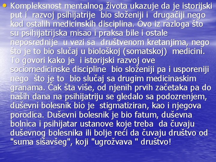  • Kompleksnost mentalnog života ukazuje da je istorijski put i razvoj psihijatrije bio