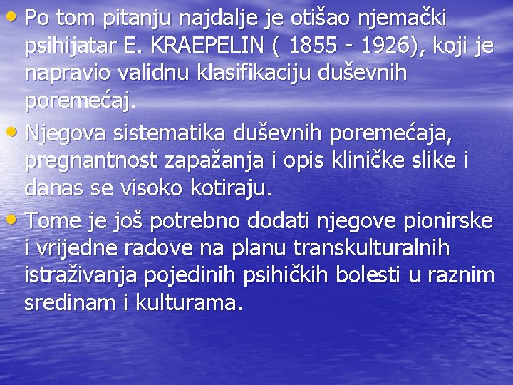  • Po tom pitanju najdalje je otišao njemački psihijatar E. KRAEPELIN ( 1855