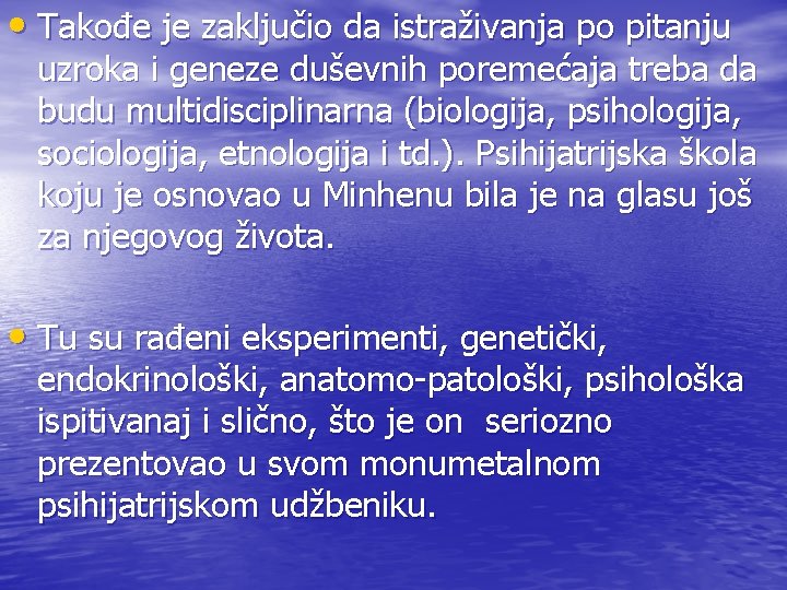  • Takođe je zaključio da istraživanja po pitanju uzroka i geneze duševnih poremećaja