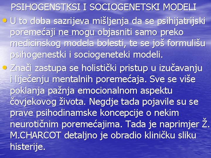 PSIHOGENSTKSI I SOCIOGENETSKI MODELI • U to doba sazrijeva mišljenja da se psihijatrijski poremećaji