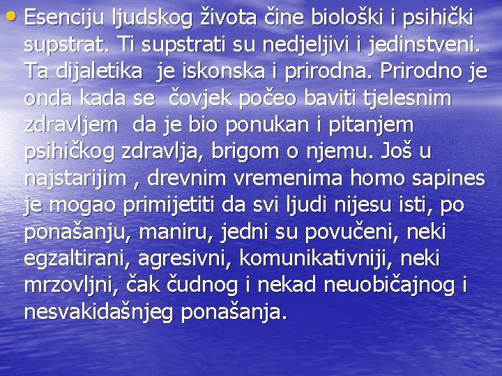  • Esenciju ljudskog života čine biološki i psihički supstrat. Ti supstrati su nedjeljivi