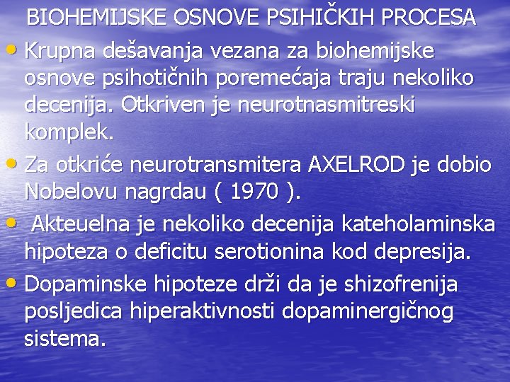 BIOHEMIJSKE OSNOVE PSIHIČKIH PROCESA • Krupna dešavanja vezana za biohemijske osnove psihotičnih poremećaja traju