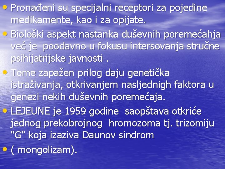  • Pronađeni su specijalni receptori za pojedine medikamente, kao i za opijate. •