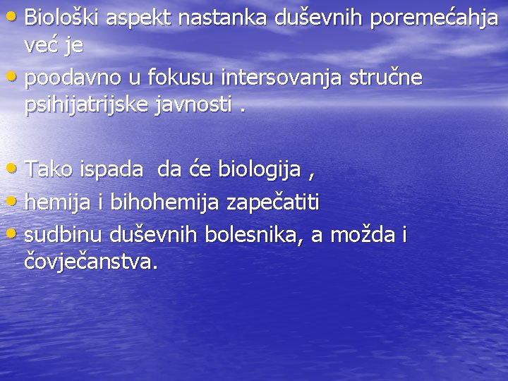  • Biološki aspekt nastanka duševnih poremećahja već je • poodavno u fokusu intersovanja