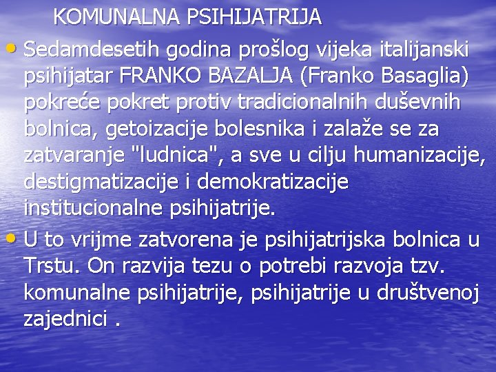 KOMUNALNA PSIHIJATRIJA • Sedamdesetih godina prošlog vijeka italijanski psihijatar FRANKO BAZALJA (Franko Basaglia) pokreće