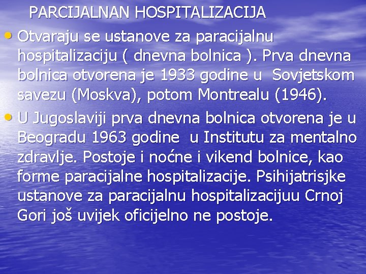 PARCIJALNAN HOSPITALIZACIJA • Otvaraju se ustanove za paracijalnu hospitalizaciju ( dnevna bolnica ). Prva