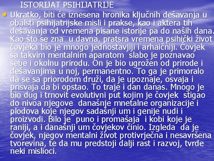  • ISTORIJAT PSIHIJATRIJE Ukratko, biti će iznesena hronika ključnih dešavanja u obalsti psihijatrijske