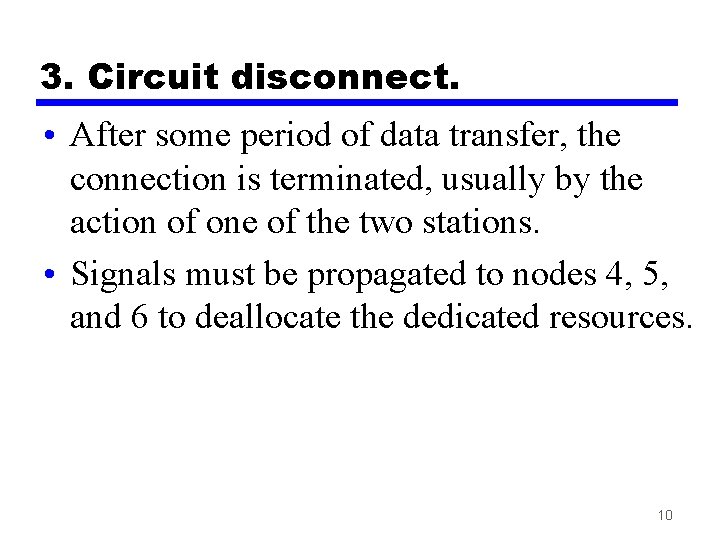 3. Circuit disconnect. • After some period of data transfer, the connection is terminated,