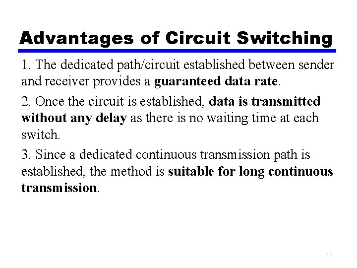 Advantages of Circuit Switching 1. The dedicated path/circuit established between sender and receiver provides