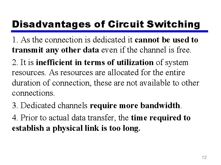 Disadvantages of Circuit Switching 1. As the connection is dedicated it cannot be used
