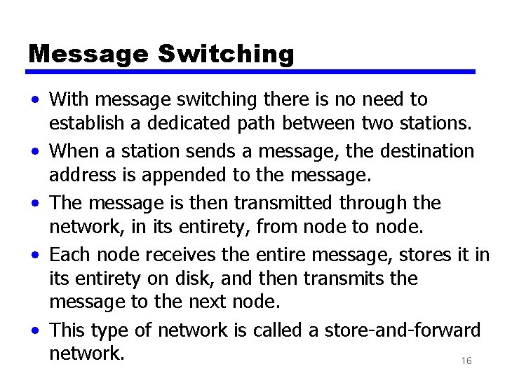 Message Switching • With message switching there is no need to establish a dedicated
