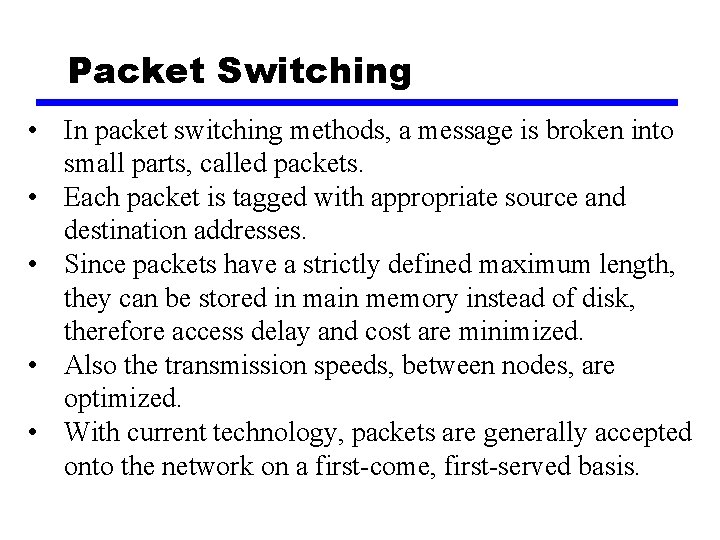 Packet Switching • In packet switching methods, a message is broken into small parts,