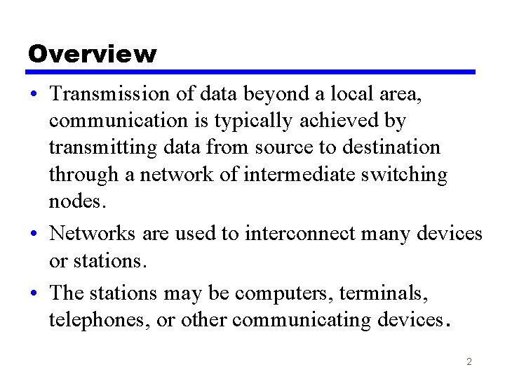 Overview • Transmission of data beyond a local area, communication is typically achieved by